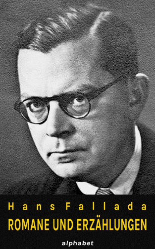 Hans Fallada: Hans Fallada - Romane und Erzählungen (36 Werke)