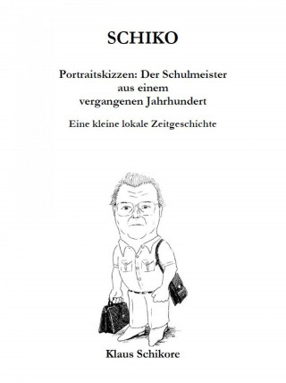 Klaus Schikore: SCHIKO – Portraitskizzen: Der Schulmeister aus einem vergangenen Jahrhundert