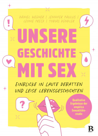 Daniel Wegner, Jennifer Paulus, Leonie Preck, Tobias Künkler: Unsere Geschichte mit Sex