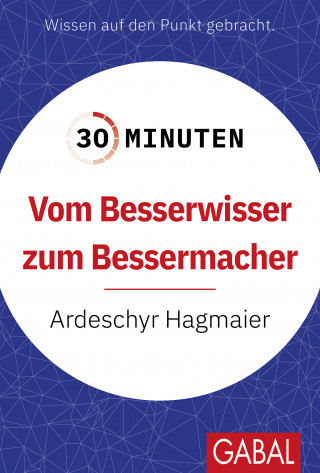 Ardeschyr Hagmaier: 30 Minuten Vom Besserwisser zum Bessermacher