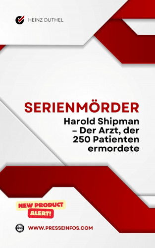 Heinz Duthel: Serienmörder: Harold Shipman – Der Arzt, der 250 Patienten ermordete