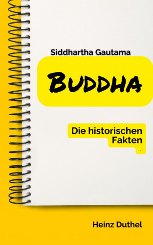 Heinz Duthel: Buddha Die historischen Fakten