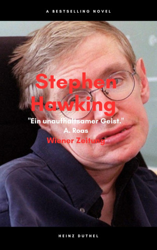 Heinz Duthel: Stephen Hawking Ein unaufhaltsamer Geist