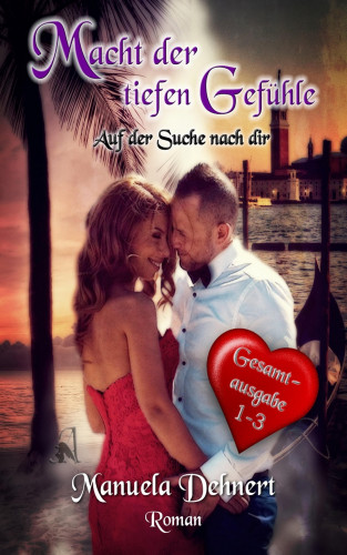 Manuela Dehnert: Macht der tiefen Gefühle - Auf der Suche nach dir Gesamtsausgabe Band 1 - 3