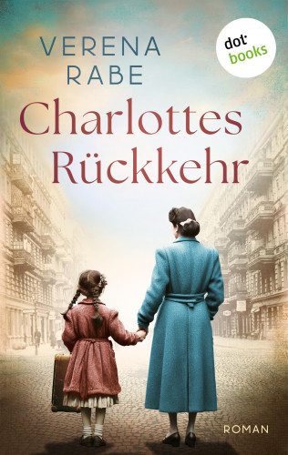 Verena Rabe: Charlottes Rückkehr