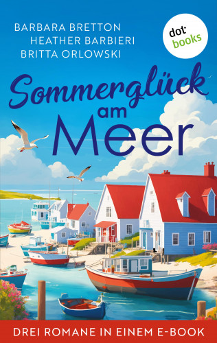Barbara Bretton, Britta Orlowski, Heather Barbieri: Ein Sommerglück am Meer
