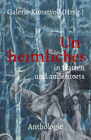 Galerie Kunstvoll (Hrsg.): Un-heimliches in Hatten und andernorts