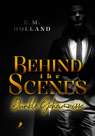 E.M. Holland: Behind the scenes - Dunkle Geheimnisse