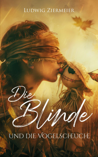 Ludwig Ziermeier: Die Blinde und die Vogelscheuche