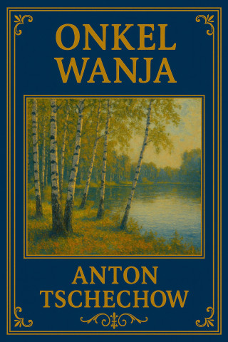 Anton Tschechow: Onkel Wanja