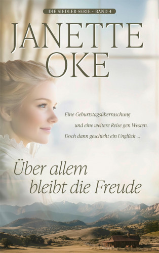 Janette Oke: Über allem bleibt die Freude