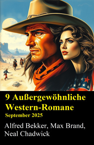 Alfred Bekker, Neal Chadwick, Max Brand: 9 Außergewöhnliche Western-Romane September 2025