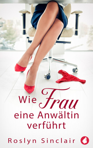 Roslyn Sinclair: Wie Frau eine Anwältin verführt
