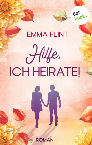 Emma Flint: Hilfe, ich heirate! – oder: Ordnung ist nur das halbe Leben