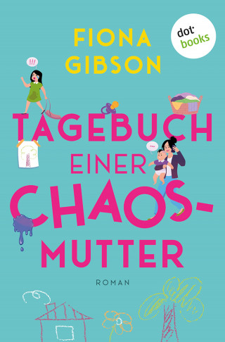 Fiona Gibson: Tagebuch einer Chaos-Mutter