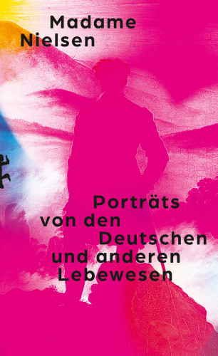 Madame Nielsen: Porträts von den Deutschen und anderen Lebewesen