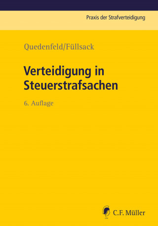 Dietrich Quedenfeld, Markus Füllsack, Florian Bach, Sebastian LL.M. Bürger, Max Klinger, Alexander Bechtel, Stefan Schäfer: Verteidigung in Steuerstrafsachen