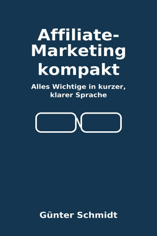 Günter Schmidt: Affiliate-Marketing kompakt