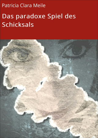 Patricia Clara Meile: Das paradoxe Spiel des Schicksals
