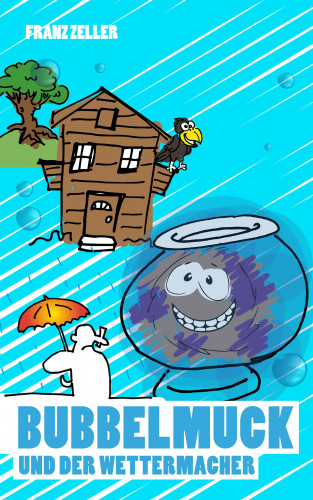 Franz Zeller: Bubbelmuck und der Wettermacher
