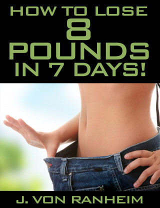 J. von Ranheim: How To Lose 8 Pounds in 7 days