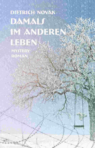 Dietrich Novak: Damals im anderen Leben