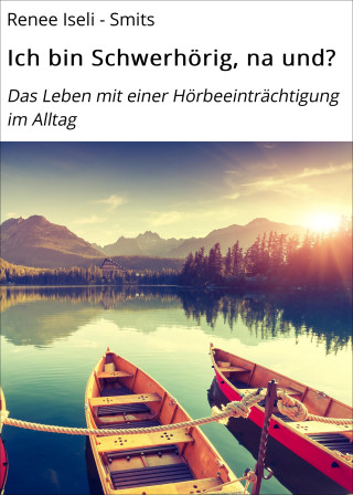 Renee Iseli - Smits: Ich bin Schwerhörig, na und?