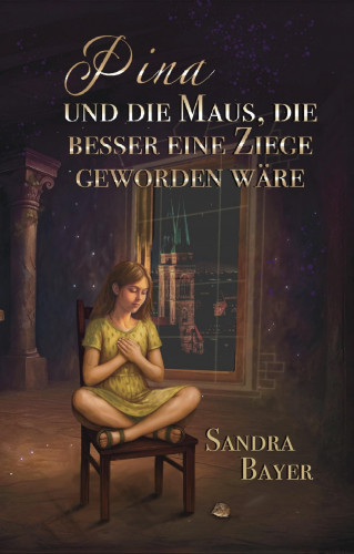 Sandra Bayer: Pina und die Maus, die besser eine Ziege geworden wäre