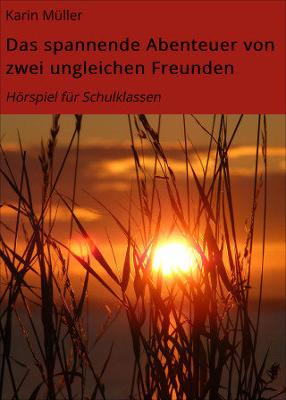 Karin Müller: Das spannende Abenteuer von zwei ungleichen Freunden