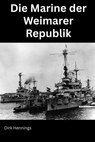 Dirk Hennings: Die Marine der Weimarer Republik