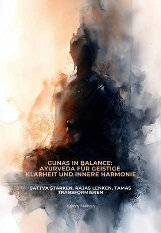 Kavya Menon: Gunas in Balance: Ayurveda für geistige Klarheit und innere Harmonie
