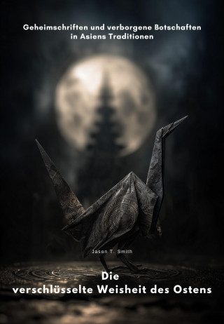Jason T. Smith: Die verschlüsselte Weisheit des Ostens