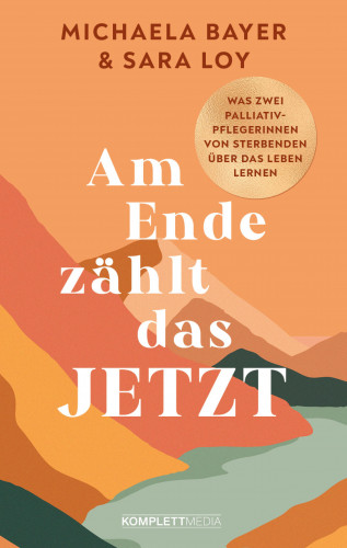 Michaela Bayer, Sara Loy: Am Ende zählt das JETZT