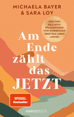 Michaela Bayer, Sara Loy: Am Ende zählt das JETZT (SPIEGEL-Bestseller)