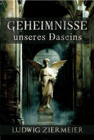 Ludwig Ziermeier: Geheimnisse unseres Daseins