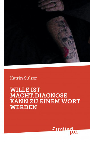 Katrin Sulzer: WILLE IST MACHT, DIAGNOSE KANN ZU EINEM WORT WERDEN
