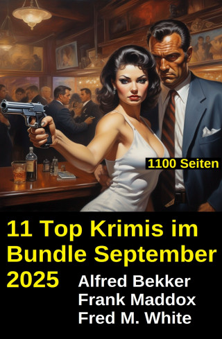 Alfred Bekker, Frank Maddox, Fred M. White: 11 Top Krimis im Bundle September 2025