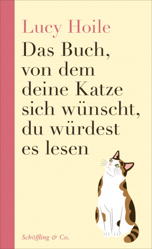 Lucy Hoile: Das Buch, von dem deine Katze sich wünscht, du würdest es lesen