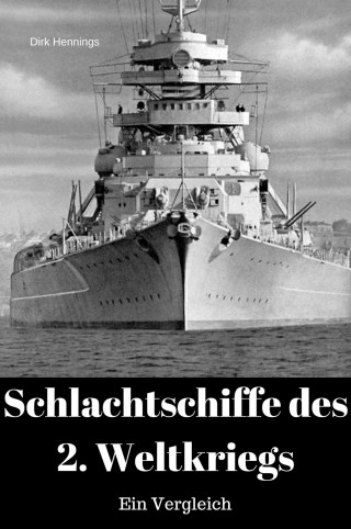Dirk Hennings: Schlachtschiffe des 2. Weltkriegs