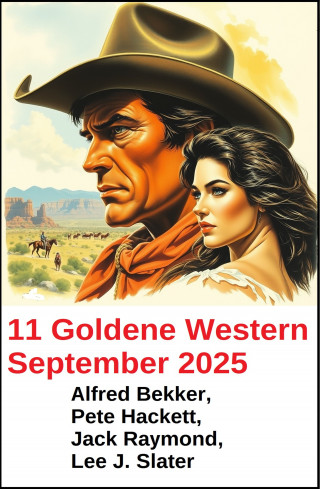 Alfred Bekker, Pete Hackett, Jack Raymond, Lee J. Slater: 11 Goldene Western September 2025