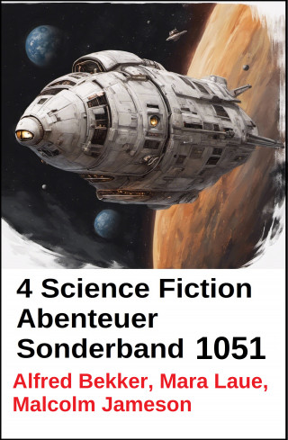 Alfred Bekker, Mara Laue, Malcolm Jameson: 4 Science Fiction Abenteuer Sonderband 1051