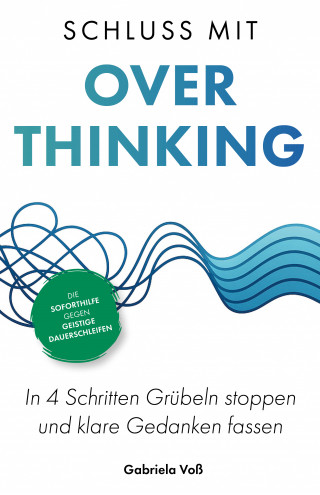 Gabriela Voß: Schluss mit Overthinking