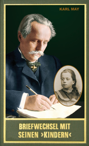 Karl May: Briefwechsel mit seinen Kindern. Erster Band 1896–1909