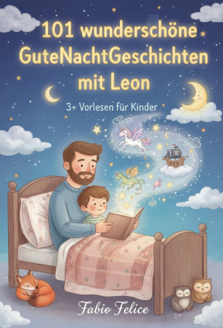 Fabio Felice: 101 wunderschöne Gutenachtgeschichten mit Leon