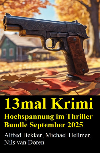 Alfred Bekker, Michael Hellmer, Nils van Doren: 13mal Krimi Hochspannung im Thriller Bundle September 2025