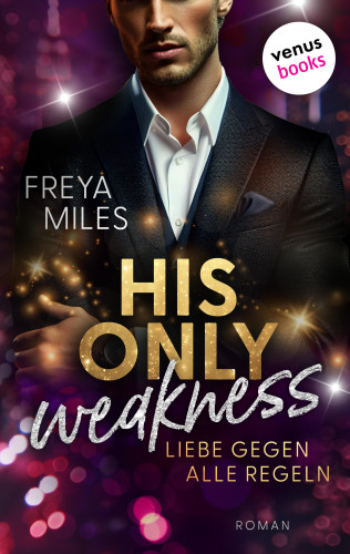 Freya Miles: His only Weakness – Liebe gegen alle Regeln