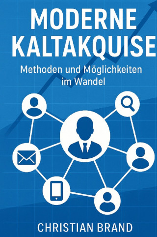 Christian Brand: Moderne Kaltakquise- Methoden und Möglichkeiten im Wandel