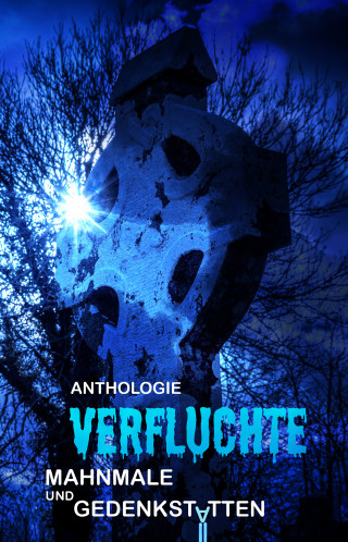 Roland Mörchen, Nicola Hölderle, Andreas Dörr, Mark Christjani, Nele Sickel, Eugene Hatwas, Oliver Henzler, Dennis Kohl, Michael Rapp, Tanja Mandelt, Oliver Borchers, Gabriel Maier, Nora Olsen, Bernhard Finger, Bettina Ickelsheimer-Förster: Verfluchte Mahnmale und Gedenkstätten