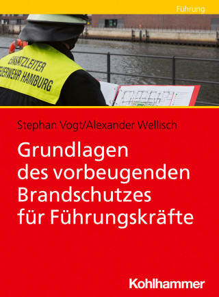 Stephan Vogt, Alexander Wellisch: Grundlagen des vorbeugenden Brandschutzes für Führungskräfte