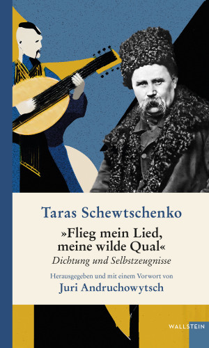 Taras Schewtschenko: »Flieg mein Lied, meine wilde Qual«